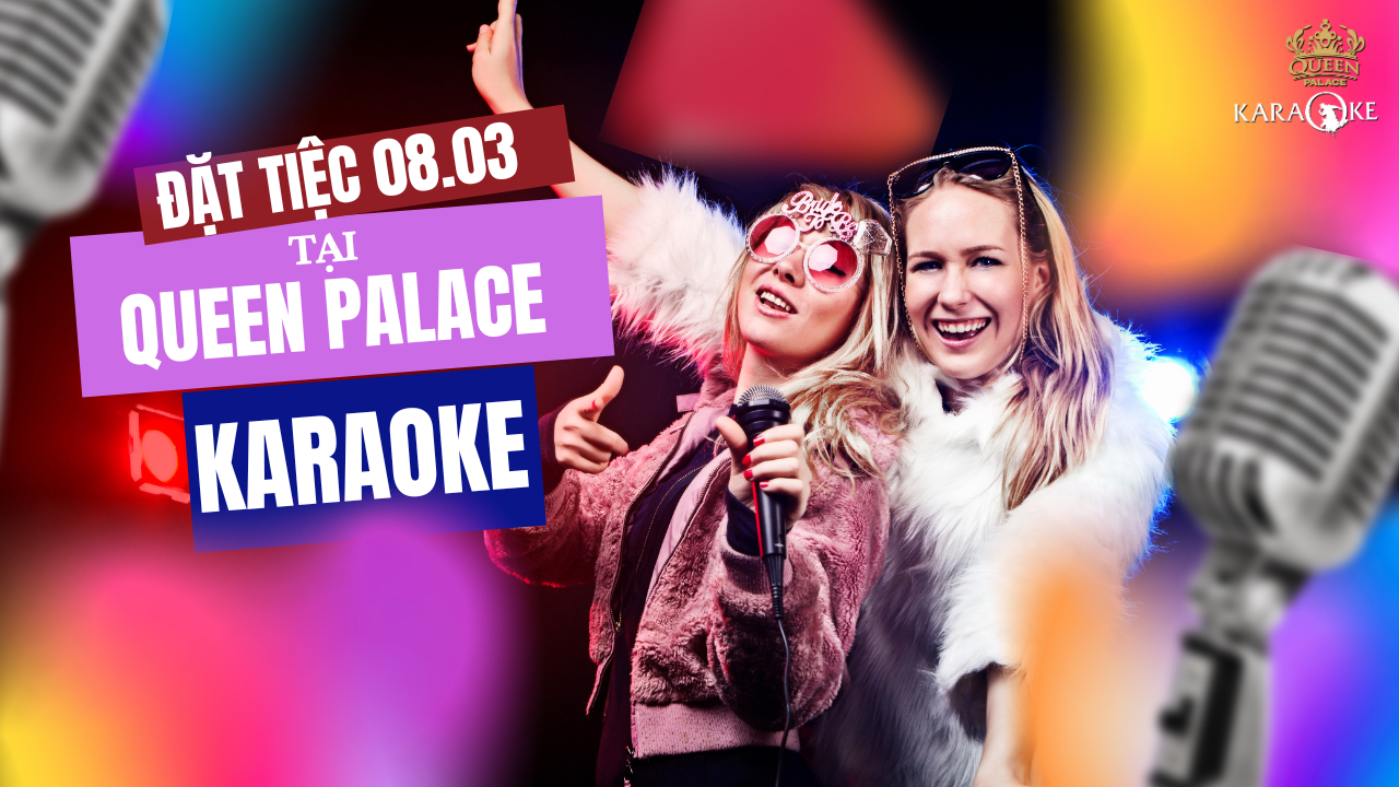 ĐẶT TIỆC 08.03 TẠI QUÁN KARAOKE, TẠI SAO KHÔNG?